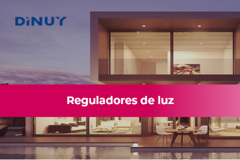 Descubre la gama de reguladores de luz de Dinuy